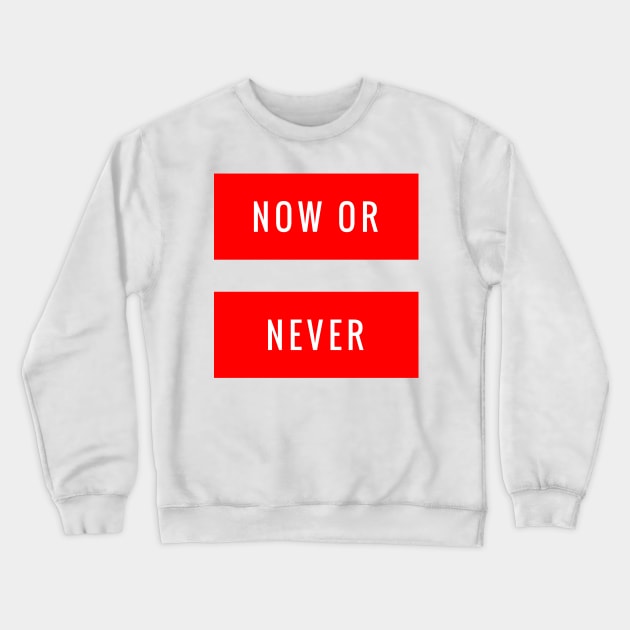 Now or Never Crewneck Sweatshirt by GMAT